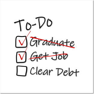 To-Do list for Life - Got Job - Graduation Job Debt funny Posters and Art